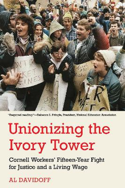 Unionizing the Ivory Tower: Cornell Workers' Fifteen-Year Fight for Justice and a Living Wage by Al Davidoff 9781501771552