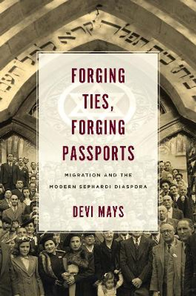 Forging Ties, Forging Passports: Migration and the Modern Sephardi Diaspora by Devi Mays 9781503613218