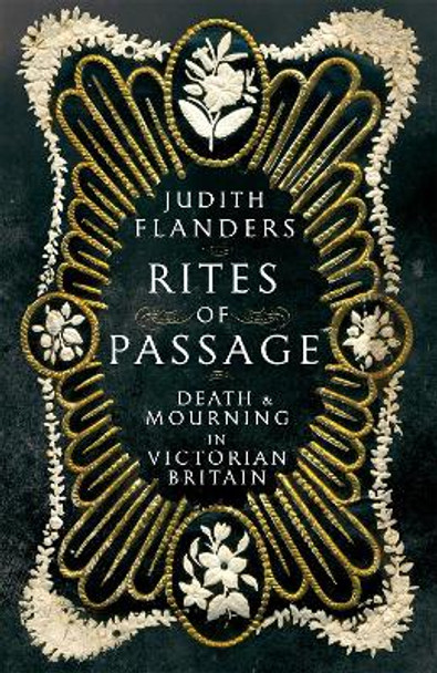 Rites of Passage: Death and Mourning in Victorian Britain by Judith Flanders 9781509816972