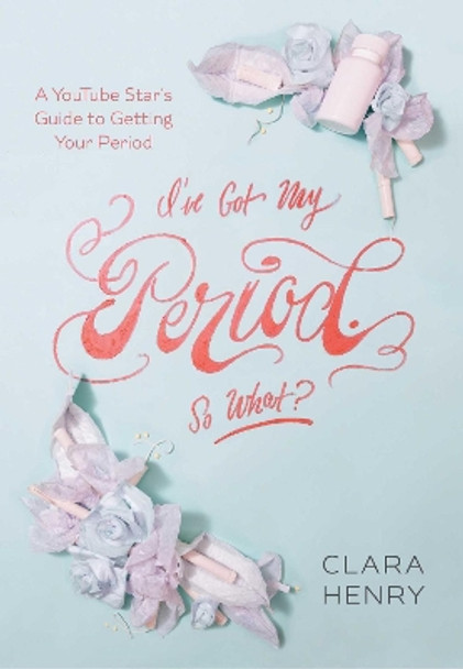 I've Got My Period. So What? by Clara Henry 9781510714229