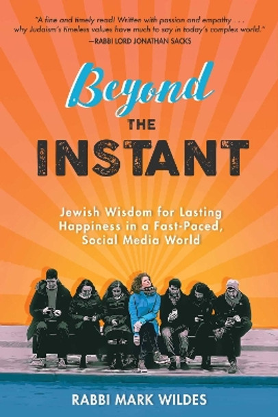 Beyond the Instant: Jewish Wisdom for Lasting Happiness in a Fast-Paced, Social Media World by Mark Wildes 9781510731851