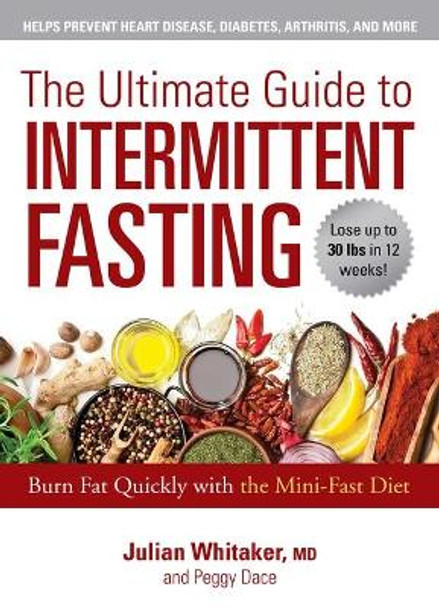 The Ultimate Guide to Intermittent Fasting: Burn Fat Quickly with the Mini-Fast Diet by Julian Whitaker 9781510744981