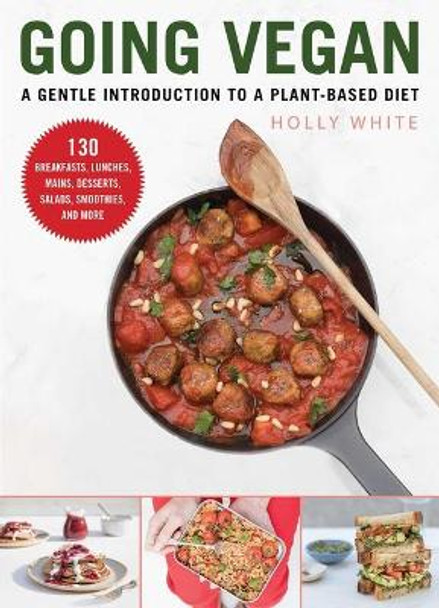 Going Vegan: A Gentle Introduction to a Plant-Based Diet by Holly White 9781510752832