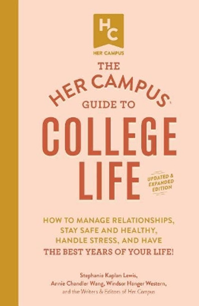 The Her Campus Guide to College Life, 2nd Edition: How to Manage Relationships, Stay Safe and Healthy, Handle Stress, and Have the Best Years of Your Life! by Stephanie Kaplan Lewis 9781507210321