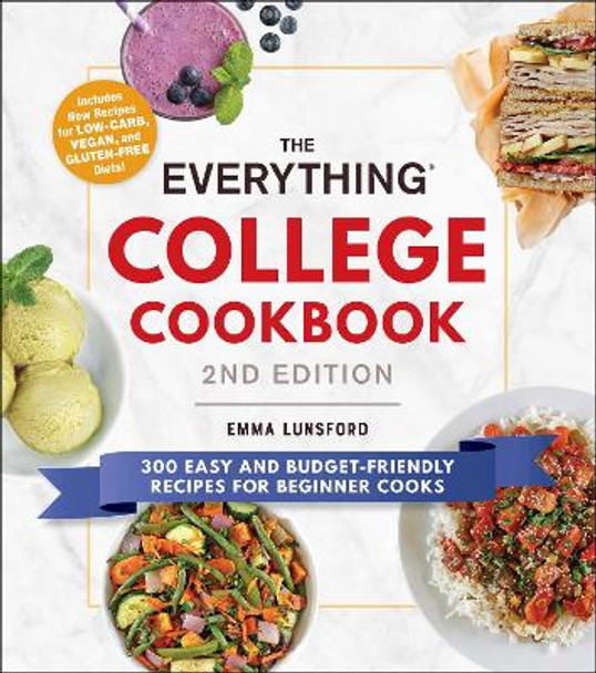 The Everything College Cookbook, 2nd Edition: 300 Easy and Budget-Friendly Recipes for Beginner Cooks by Emma Lunsford 9781507212769