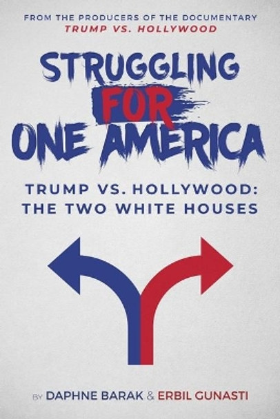 Struggling for One America: Trump vs. Hollywood: The Two White Houses by Daphne Barak 9781510768086