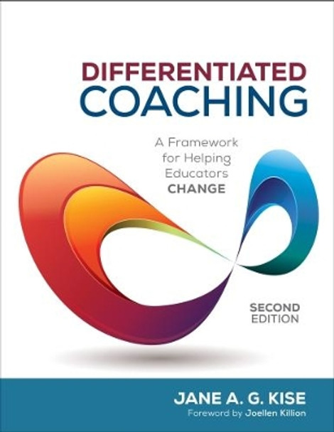 Differentiated Coaching: A Framework for Helping Educators Change by Jane A. G. Kise 9781506327754