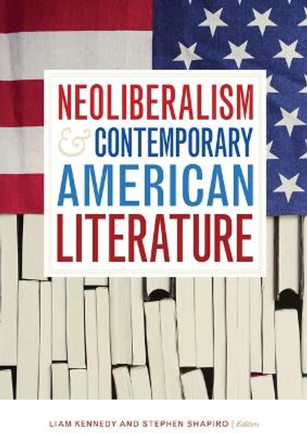 Neoliberalism and Contemporary American Literature by Liam Kennedy 9781512603613