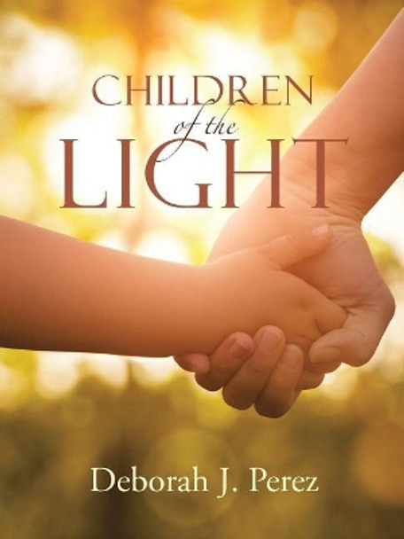 Children of the Light by Deborah J Perez 9781512792508