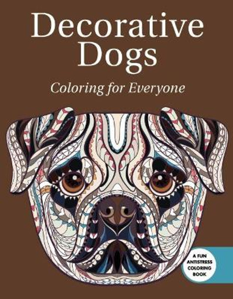 Decorative Dogs: Coloring for Everyone by Skyhorse Publishing 9781510714922