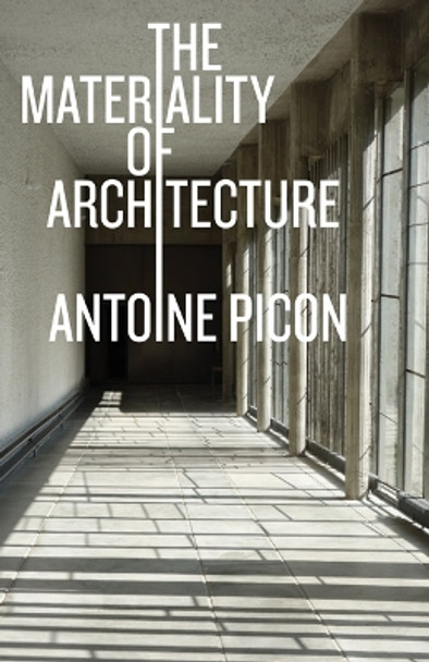 The Materiality of Architecture by Antoine Picon 9781517909475