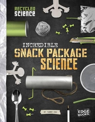 Incredible Snack Package Science by Tammy Enz 9781515708636