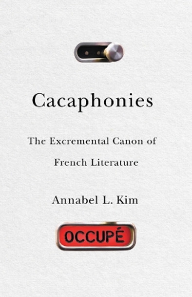 Cacaphonies: The Excremental Canon of French Literature by Annabel L Kim 9781517910877