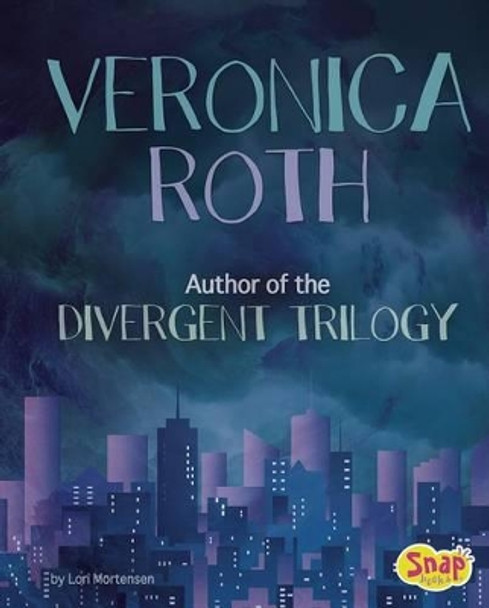 Veronica Roth: Author of the Divergent Trilogy (Famous Female Authors) by Lori Mortensen 9781515713357