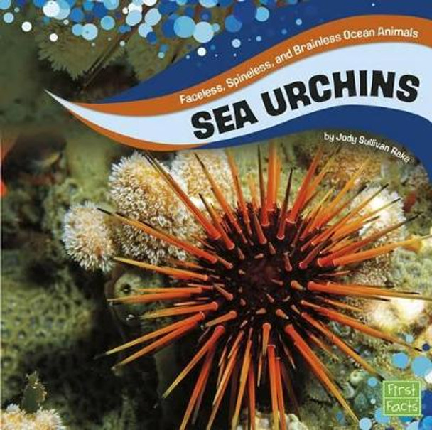 Ocean Animals: Sea Urchins: Faceless, Spineless, and Brainless Ocean Animals by Jody S Rake 9781515721420