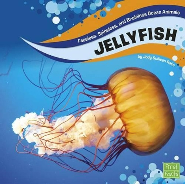 Jellyfish (Faceless, Spineless, and Brainless Ocean Animals) by Jody S Rake 9781515721451