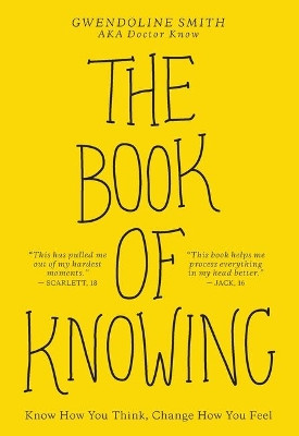 The Book of Knowing: Know How You Think, Change How You Feel by Gwendoline Smith 9781524860455