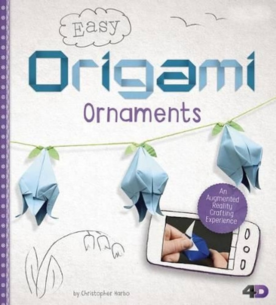 Easy Origami Ornaments: An Augmented Reality Crafting Experience by Christopher Harbo 9781515735861