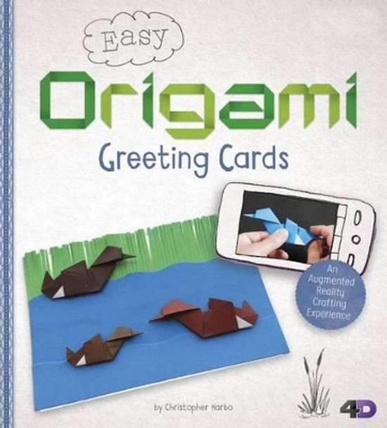 Easy Origami Greeting Cards: An Augmented Reality Crafting Experience by Christopher Harbo 9781515735878