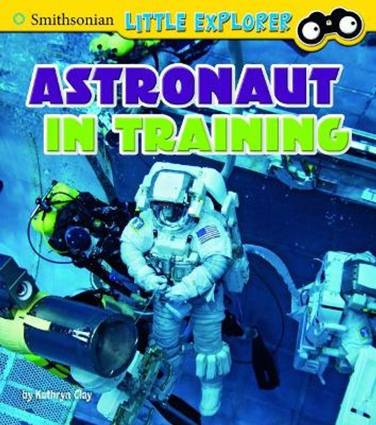 Astronaut in Training (Little Astronauts) by Kathryn Clay 9781515736745