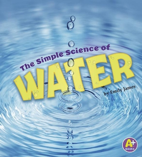 Simple Science of Water (Simply Science) by Emily James 9781515770800