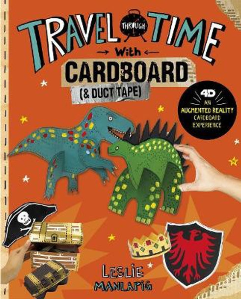 Epic Cardboard Adventures 4D: Travel Through Time with Cardboard and Duct Tape: 4D An Augmented Reality Cardboard Experience by Leslie Manlapig 9781515793144