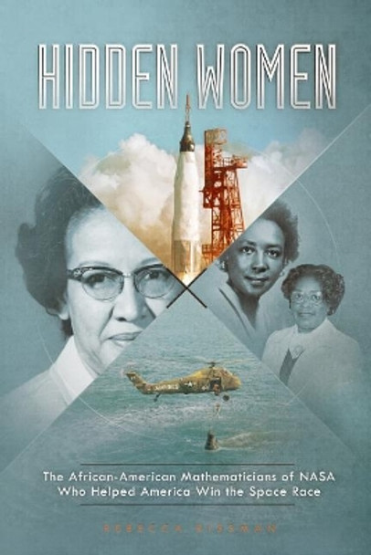 Hidden Women: The African-American Mathematicians of NASA Who Helped America Win the Space Race by Rebecca Rissman 9781515799641