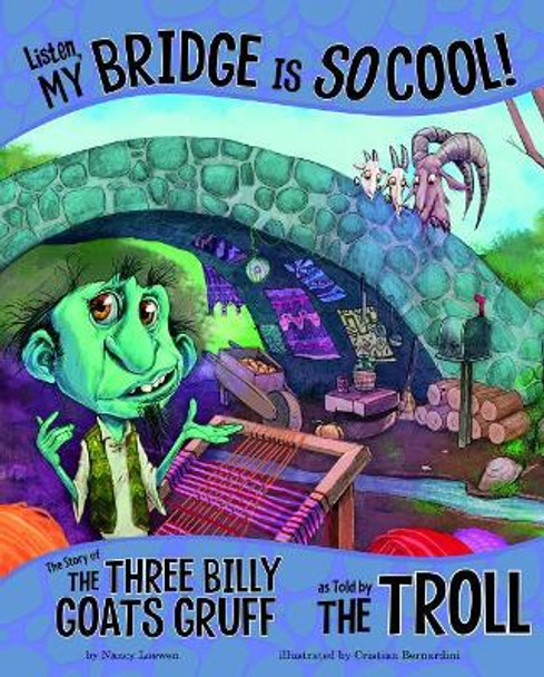 Listen, My Bridge Is So Cool!: The Story of the Three Billy Goats Gruff as Told by the Troll by Nancy Loewen 9781515822974