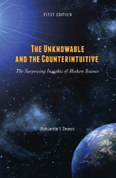 The Unknowable and the Counterintuitive: The Surprising Insights of Modern Science by Aleksandar Zecevic 9781516593323