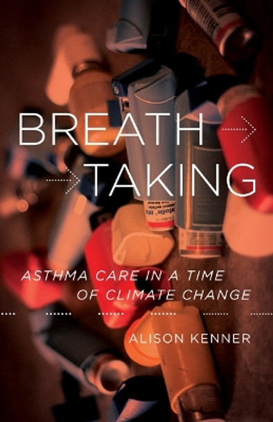 Breathtaking: Asthma Care in a Time of Climate Change by Alison Kenner 9781517902865