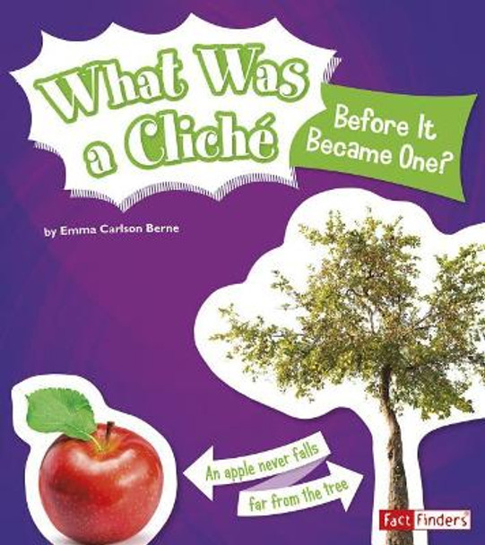 What Was a Cliche Before it Became One? (Why Do We Say That?) by Emma Carlson Berne 9781515763901