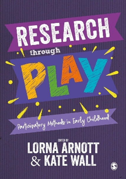 Research through Play: Participatory Methods in Early Childhood by Lorna Arnott 9781526493552