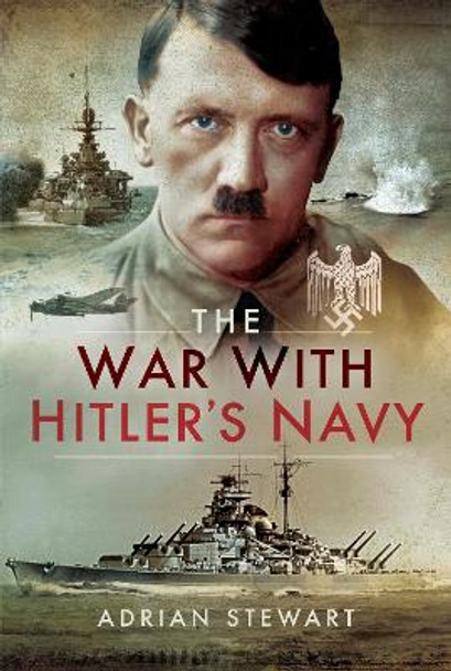 The War With Hitler's Navy by Adrian Stewart 9781526710574