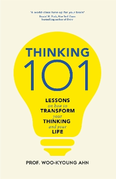 Thinking 101: Lessons on How To Transform Your Thinking and Your Life by Woo-kyoung Ahn 9781529065879