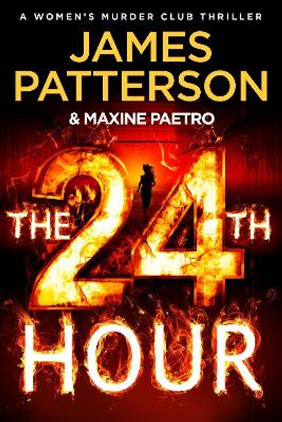 The 24th Hour: The latest novel in the Sunday Times bestselling series (Women’s Murder Club 24) by James Patterson 9781529136784