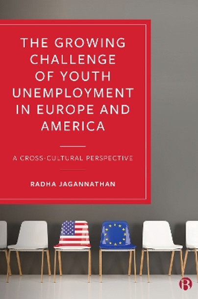 The Growing Challenge of Youth Unemployment in Europe and America: A Cross-Cultural Perspective by Radha Jagannathan 9781529200102