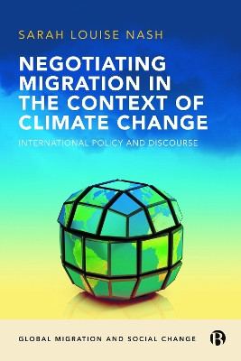 Negotiating Migration in the Context of Climate Change: International Policy and Discourse by Sarah Nash 9781529201260