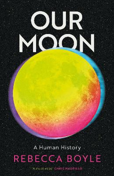 Our Moon: A Human History by Rebecca Boyle 9781529342819