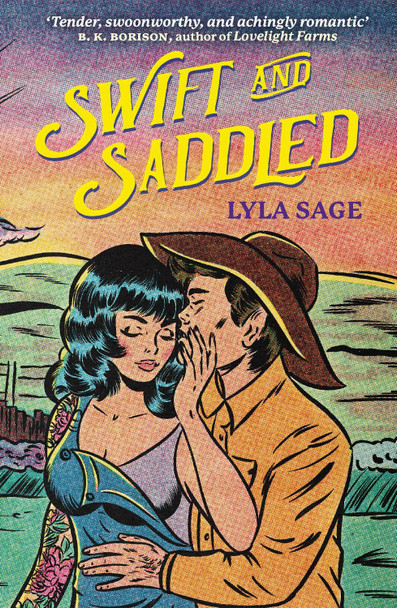 Swift and Saddled: A sweet and steamy forced proximity romance from the author of TikTok sensation DONE AND DUSTED! by Lyla Sage 9781529436679