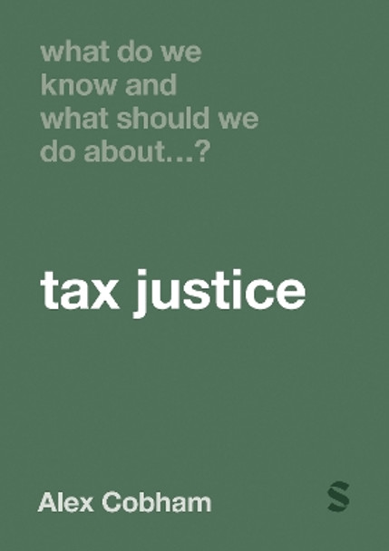 What Do We Know and What Should We Do About Tax Justice? by Alex Cobham 9781529667769