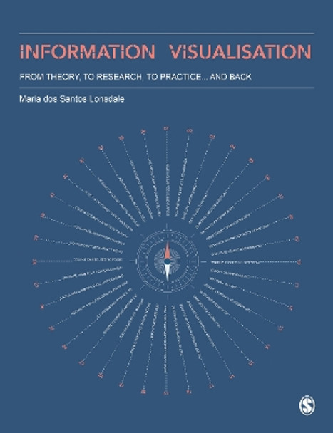 Information Visualisation: From Theory, To Research, To Practice and Back by Maria dos Santos Lonsdale 9781529725803