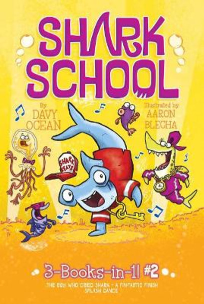 Shark School 3-Books-In-1! #2: The Boy Who Cried Shark; A Fin-Tastic Finish; Splash Dance by Davy Ocean 9781534433298