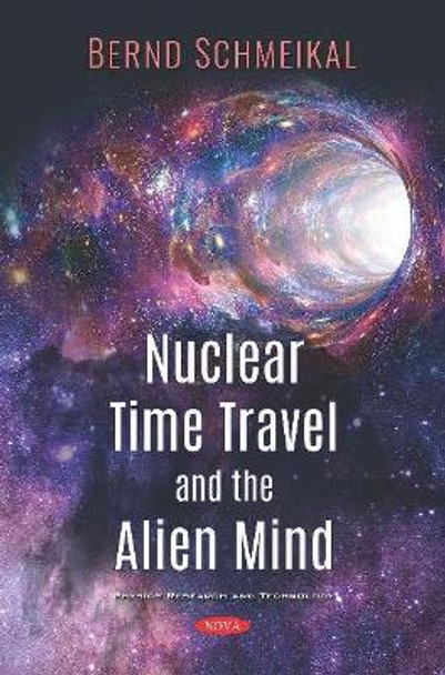 Nuclear Time Travel and The Alien Mind by Anton Bernd Schmeikal 9781536145700
