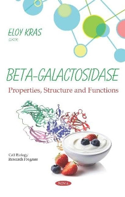 Beta-Galactosidase: Properties, Structure and Functions by Eloy Kras 9781536156058