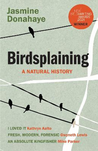 Birdsplaining: A Natural History: 2023 by Jasmine Donahaye