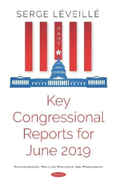 Key Congressional Reports for June 2019: Part I by Serge Leveille 9781536166705