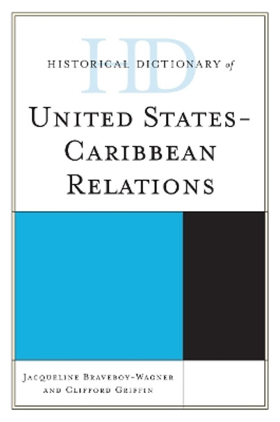 Historical Dictionary of United States-Caribbean Relations by Jacqueline Anne Braveboy-Wagner 9781538102220