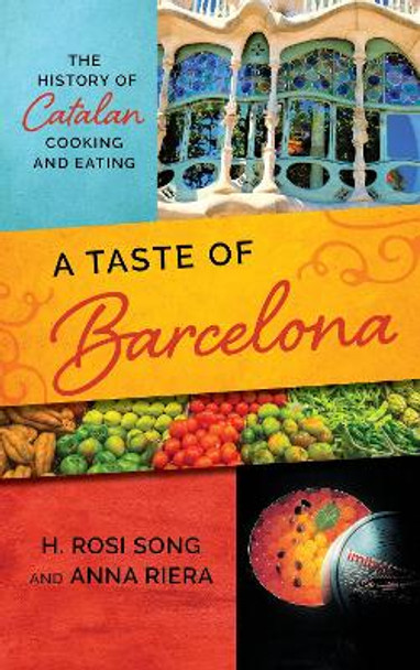 A Taste of Barcelona: The History of Catalan Cooking and Eating by H. Rosi Song 9781538107836