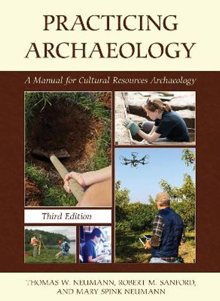 Practicing Archaeology: A Manual to Cultural Resources Archaeology by Thomas W. Neumann 9781538159378