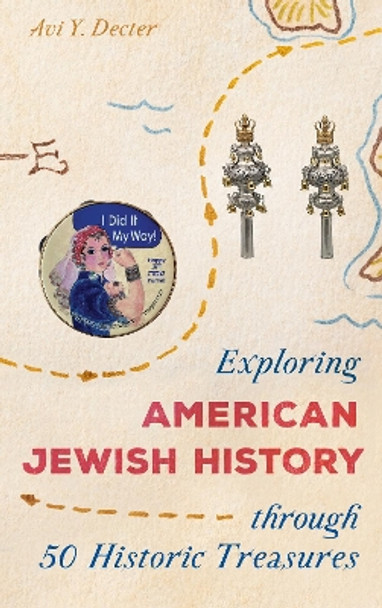 Exploring American Jewish History through 50 Historic Treasures by Avi Y. Decter 9781538115619